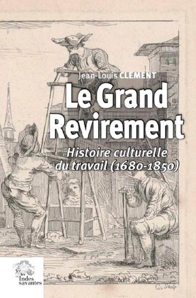 LE GRAND REVIREMENT - HISTOIRE CULTURELLE DU TRAVAIL  (1680-1850)