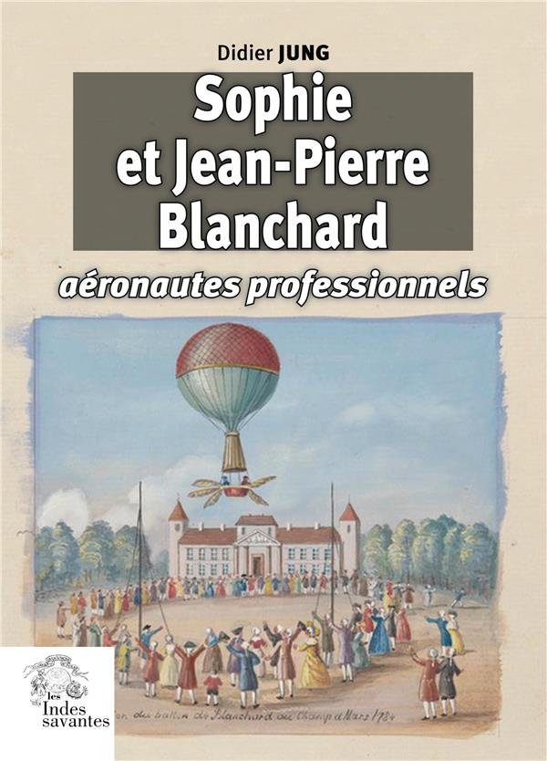 SOPHIE ET JEAN-PIERRE BLANCHARD, AERONAUTES PROFESSIONNELS