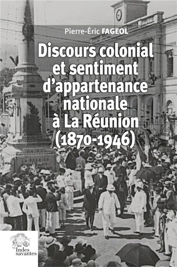 DISCOURS COLONIAL ET SENTIMENT D'APPARTENANCE NATIONALE A LA REUNION - (1870-1946)