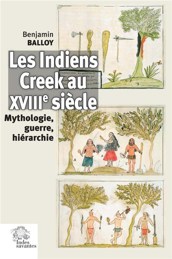 LES INDIENS CREEK AU XVIIIE SIECLE - MYTHOLOGIE, GUERRE, HIERARCHIE