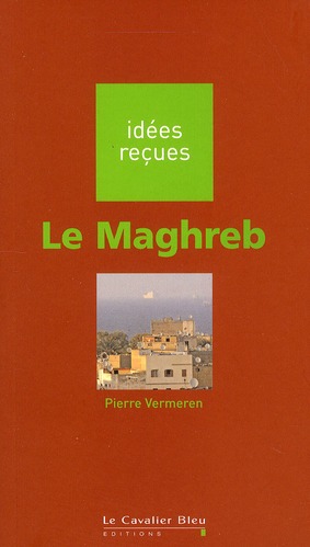 LE MAGHREB - IDEES RECUES SUR LE MAGHREB