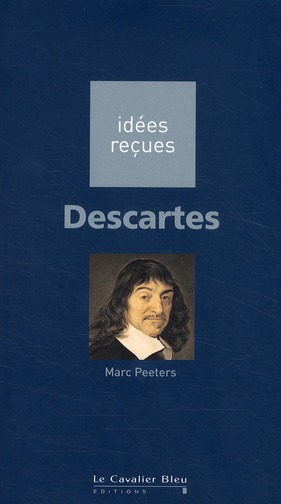 DESCARTES - IDEES RECUES SUR DESCARTES