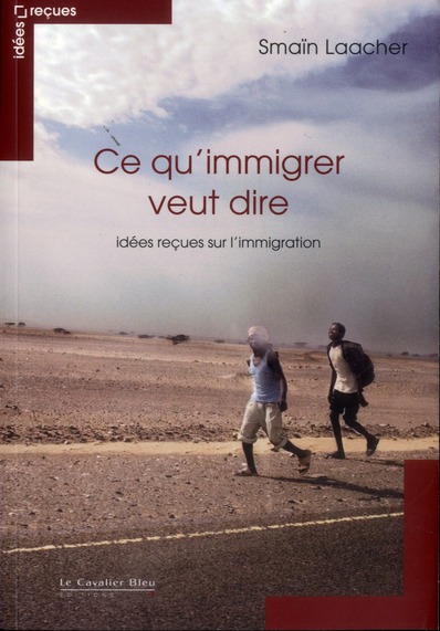 CE QU IMMIGRER VEUT DIRE - IDEES RECUES SUR L'IMMIGRATION