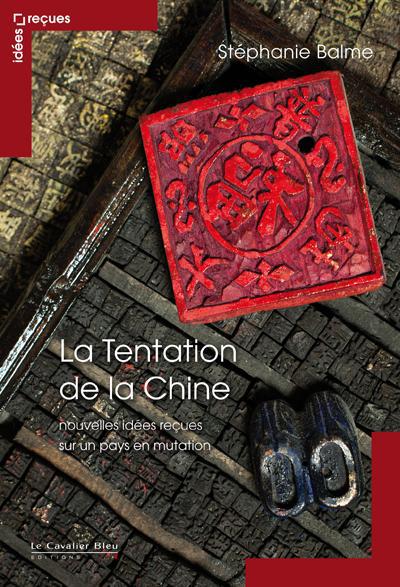 LA TENTATION DE LA CHINE - NOUVELLES IDEES RECUES - IDEES RECUES SUR LA CHINE