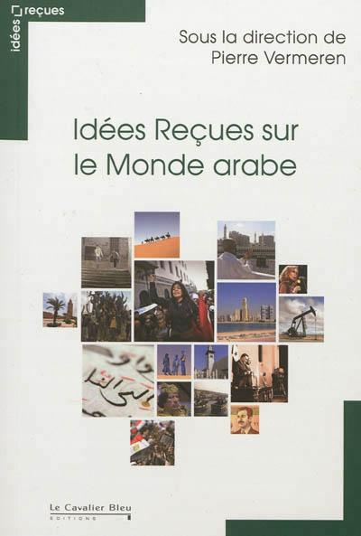 IDEES RECUES SUR LE MONDE ARABE