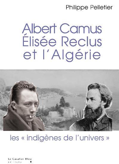 ALBERT CAMUS, ELISEE RECLUS ET L'ALGERIE - LES  INDIGENES DE L'UNIVERS