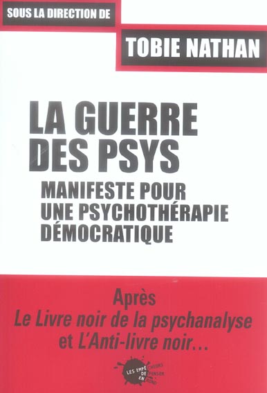 LA GUERRE DES PSYS. MANIFESTE POUR UNE PSYCHOTHERAPIE DEMOCRATIQUE