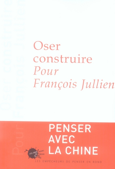 OSER CONSTRUIRE. POUR FRANCOIS JULLIEN
