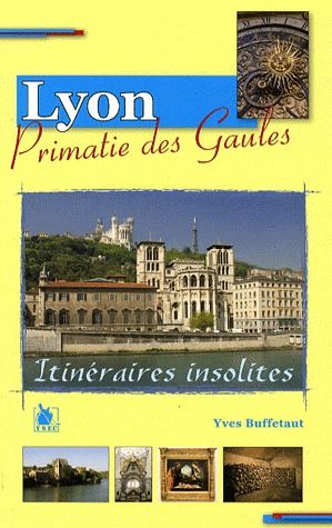 LYON ITINERAIRES INSOLITES PRIMATIE DES GAULES