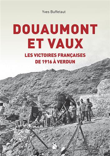 DOUAUMONT ET VAUX - LES VICTOIRES FRANCAISES DE 1916 A VERDUN