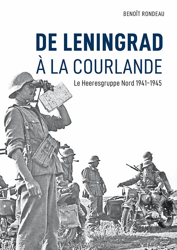 DE LENINGRAD A LA COURLANDE - LE HEERESGRUPPE NORD 1941-1945