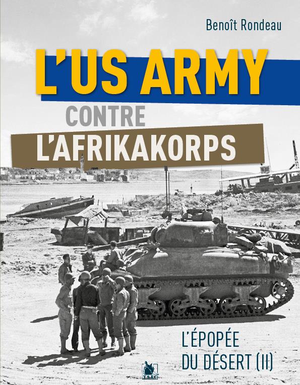 L US ARMY FACE A L AFRIKAKORPS DE ROMMEL - L'EPOPEE DU DESERT II