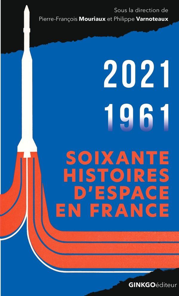 SOIXANTE HISTOIRES D'ESPACE EN FRANCE - 1961-2021