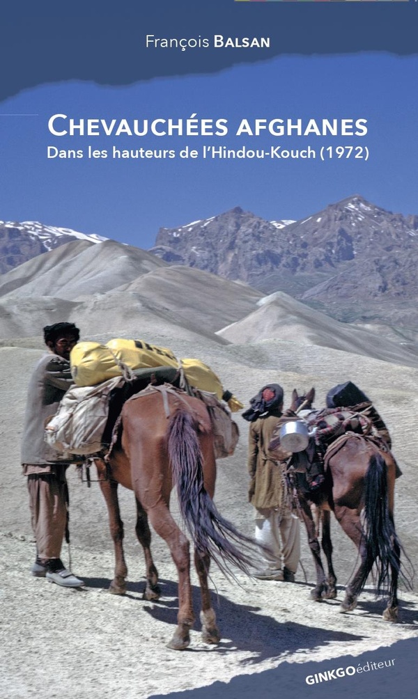 CHEVAUCHEES AFGHANES : DANS LES HAUTEURS DE L'HINDOU-KOUCH AFGHAN