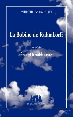 LA BOBINE DE RUHMKORFF SUIVI DE SEXE ET TREMBLEMENTS