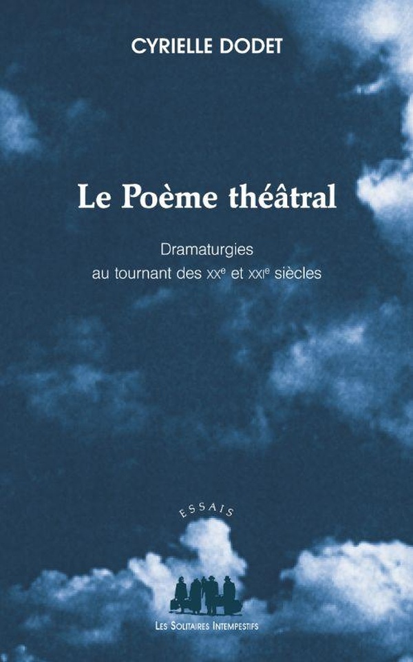 LE POEME THEATRAL - DRAMATURGIES AU TOURNANT DES XXE ET XXIE SIECLES