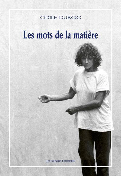 LES MOTS DE LA MATIERE - ECRITS DE LA CHOREGRAPHE (REEDITION)