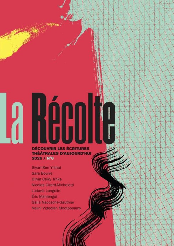 LA RECOLTE N 8 - DECOUVRIR LES ECRITURES THEATRALES D'AUJOURD'HUI