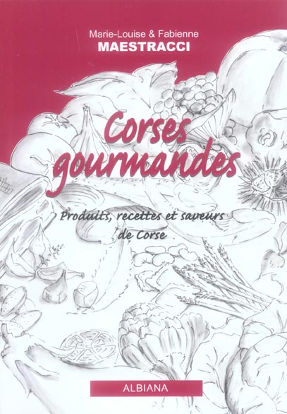 CORSES GOURMANDES - PRODUITS, RECETTES ET SAVEURS DE CORSE