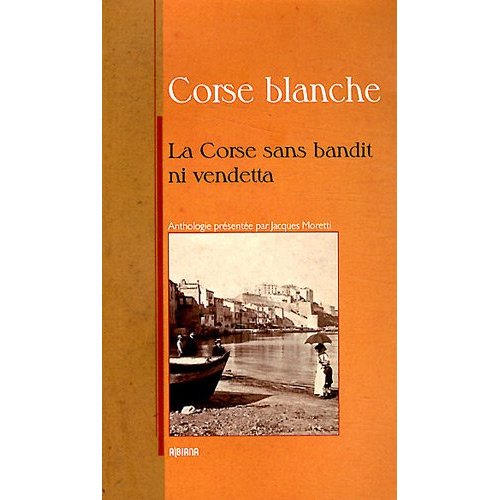 CORSE BLANCHE - LA CORSE SANS BANDITS NI VENDETTA  ANTHOLOGIE