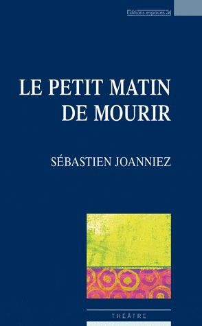 LE PETIT MATIN DE MOURIR THEATRE
