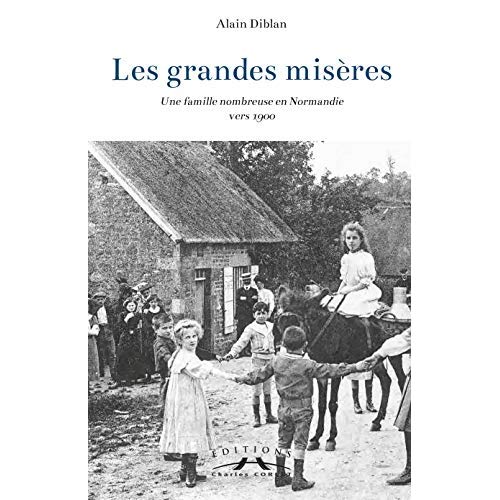 LES GRANDES MISERES - UNE FAMILLE NOMBREUSE EN NORMANDIE VERS 1900
