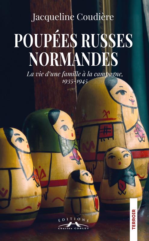 POUPEES RUSSES NORMANDES - LA VIE D'UNE FAMILLE A LA CAMPAGNE, 1935-1945