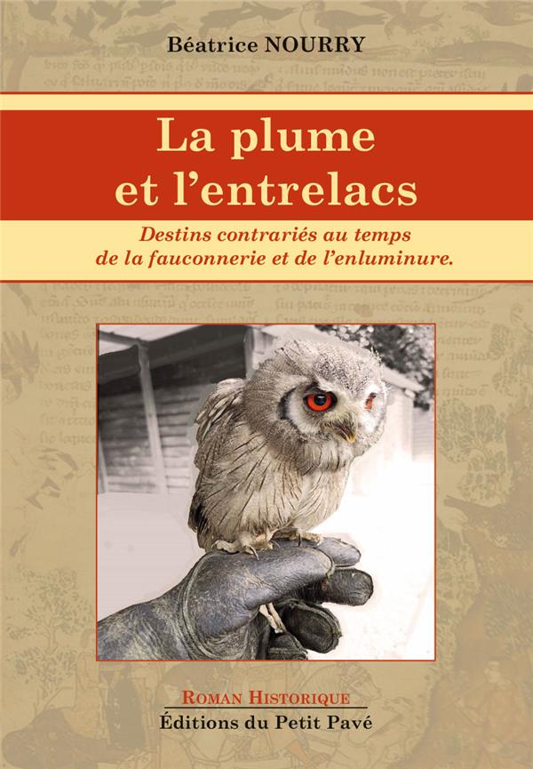 LA PLUME ET L ENTRELACS - DESTINS CONTRARIES AU TEMPS DE LA FAUCONNERIE ET DE L'ENLUMINURE