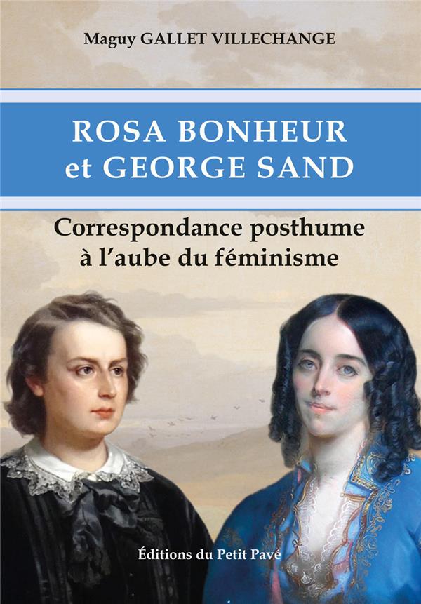 ROSA BONHEUR ET GEORGE SAND - CORRESPONDANCE POSTHUME A L AUBE DU FEMINISME