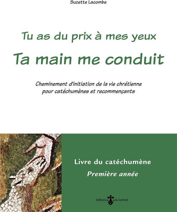 TA MAIN ME CONDUIT - LIVRE CATECHUMENE 1RE ANNEE (LIVRE VERT) - CHEMINEMENT D'INITIATION DE LA VIE C