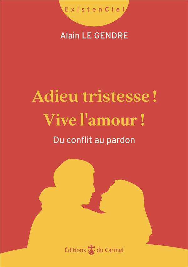 ADIEU TRISTESSE ! VIVE L'AMOUR ! DU CONFLIT AU PARDON