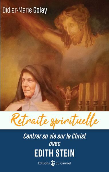 RETRAITE SPIRITUELLE - CENTRER SA VIE SUR LE CHRIST AVEC EDITH STEIN