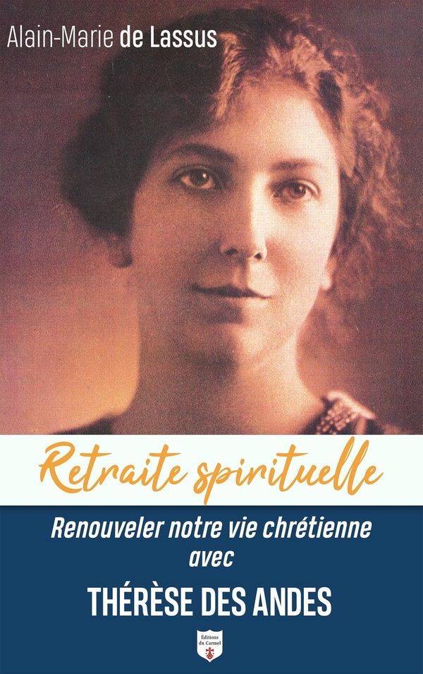 RENOUVELER NOTRE VIE CHRETIENNE AVEC THERESE DES ANDES