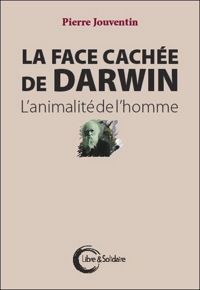 LA FACE CACHEE DE DARWIN - L'ANIMALITE DE L'HOMME