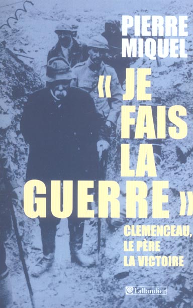JE FAIS LA GUERRE CLEMENCEAU LE PERE DE LA VICTOIRE