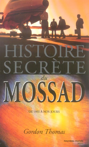 HISTOIRE SECRETE DU MOSSAD - DE 1951 A NOS JOURS