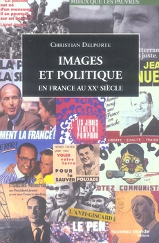 IMAGES ET POLITIQUE EN FRANCE AU XXEME SIECLE