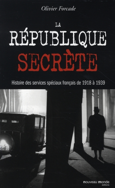 LA REPUBLIQUE SECRETE - HISTOIRE DES SERVICES SPECIAUX FRANCAIS DE 1918 A 1939