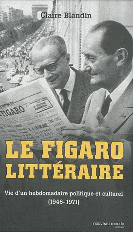 LE FIGARO LITTERAIRE - VIE D'UN HEBDOMADAIRE POLITIQUE ET CULTUREL (1946-1971)