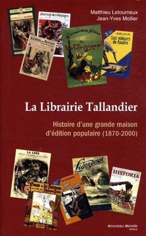 LA LIBRAIRIE TALLANDIER - HISTOIRE D'UNE GRANDE MAISON D'EDITION POPULAIRE (1870-2000)