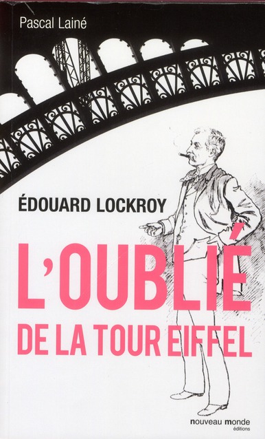 EDOUARD LOCKROY - L'OUBLIE DE LA TOUR EIFFEL