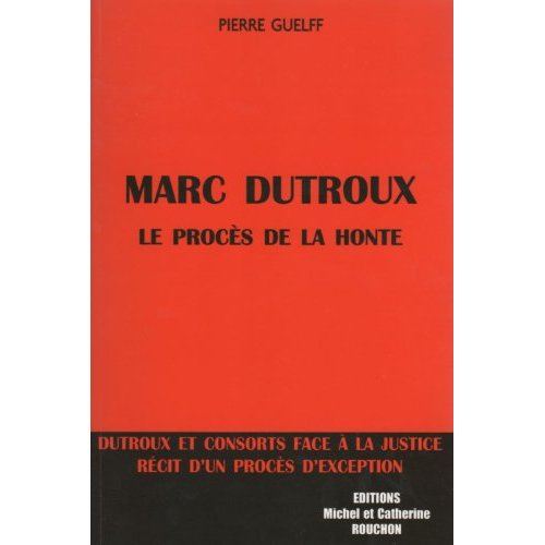 LA SAGA DUTROUX II - LE PROCES DE LA HONTE