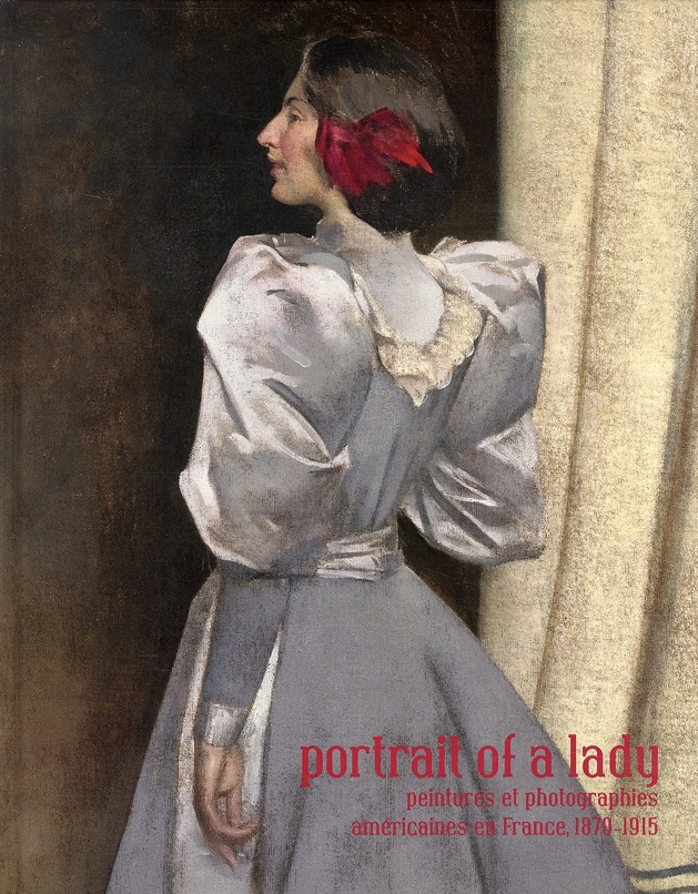 PORTRAIT OF A LADY. PEINTURES ET PHOTOGRAPHIES AMERICAINES EN FRANCE