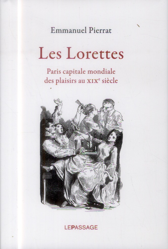 LES LORETTES. PARIS CAPITALE MONDIALE DES PLAISIRS AU XIXE SIECLE