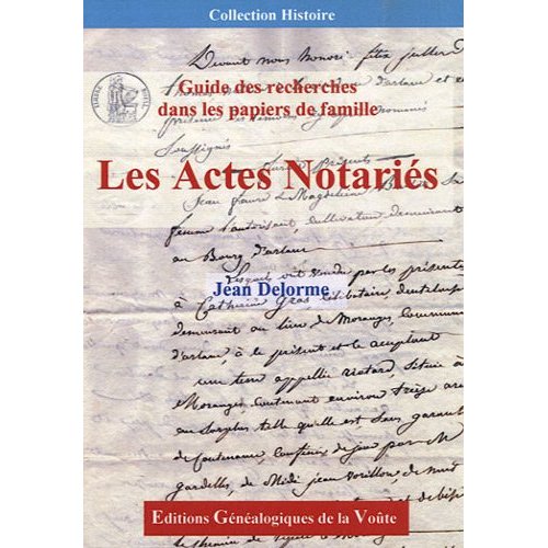 LES ACTES NOTARIES: GUIDE DE RECHERCHES DANS LES PAPIERS DE FAMILLE