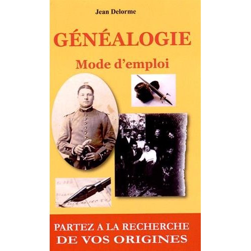 GENEALOGIE MODE D EMPLOI, PARTEZ A LA RECHERCHE DE VOS ORIGINES