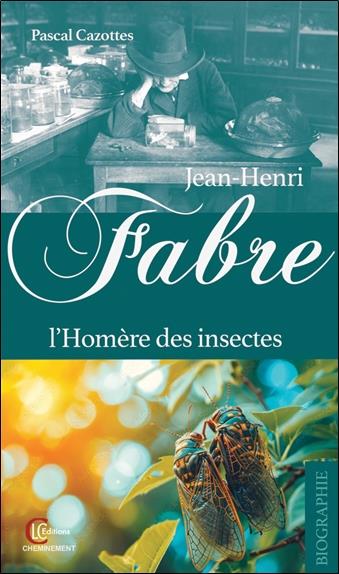JEAN-HENRI FABRE - L'HOMERE DES INSECTES