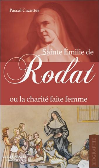 SAINTE EMILIE DE RODAT OU LA CHARITE FAITE FEMME