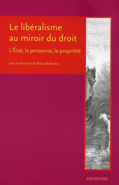 LE LIBERALISME AU MIROIR DU DROIT. L'ETAT, LA PERSONNE, LA PROPRIETE