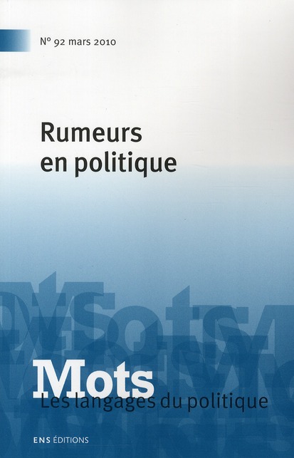 MOTS. LES LANGAGES DU POLITIQUE, N 92/MARS 2010. RUMEURS EN POLITIQUE